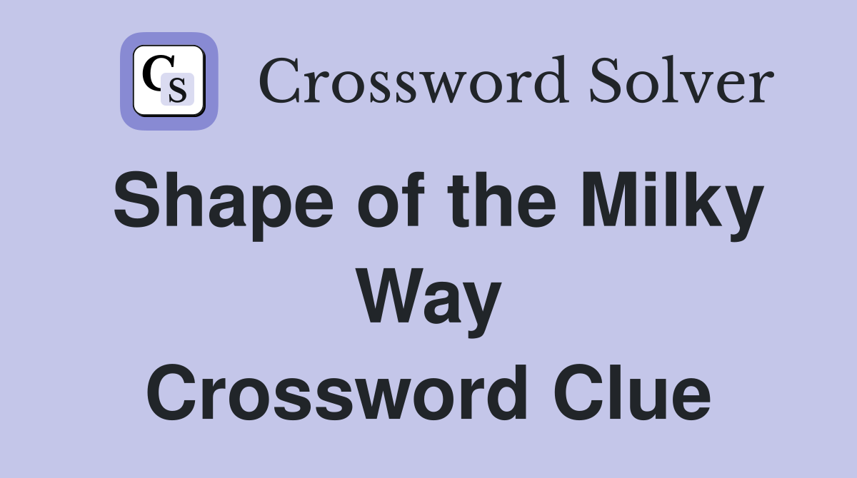 Shape of the Milky Way Crossword Clue