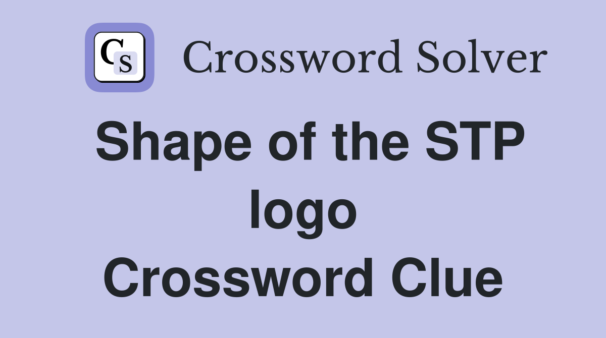 Shape of the STP logo Crossword Clue