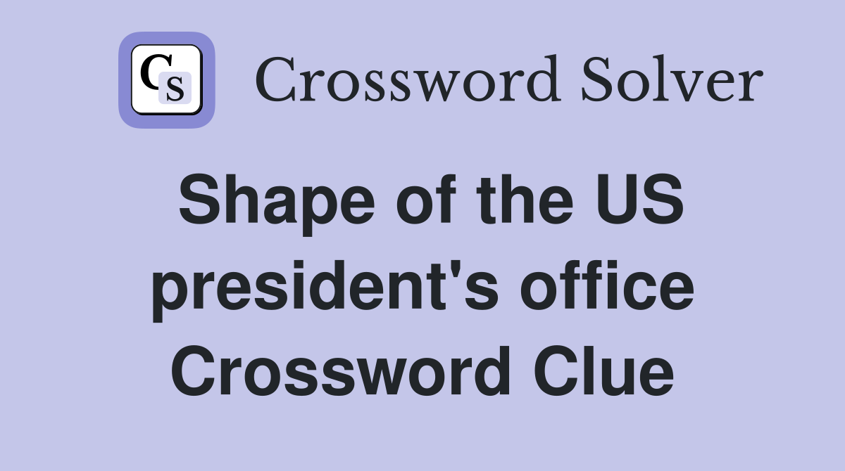 Shape of the US president's office Crossword Clue