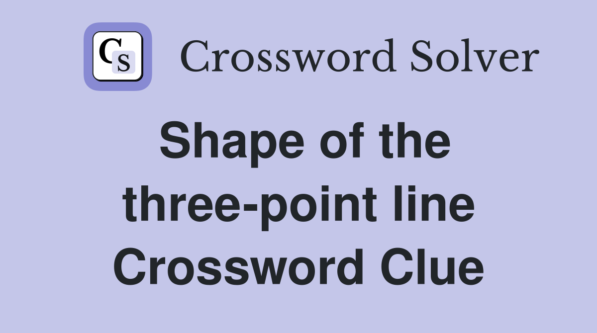 Shape of the three-point line Crossword Clue