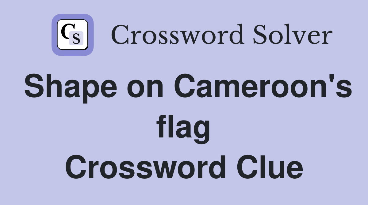 Shape on Cameroon's flag Crossword Clue