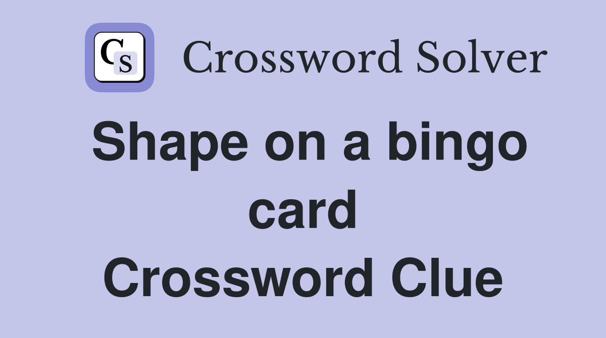 Shape on a bingo card Crossword Clue