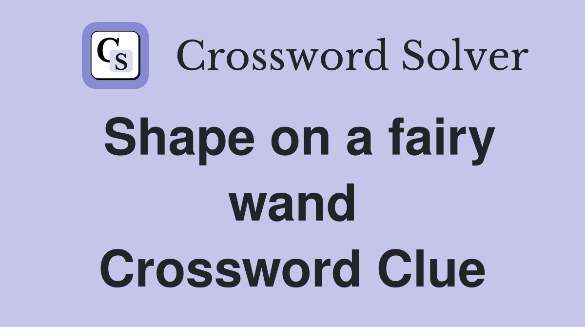 Shape on a fairy wand Crossword Clue