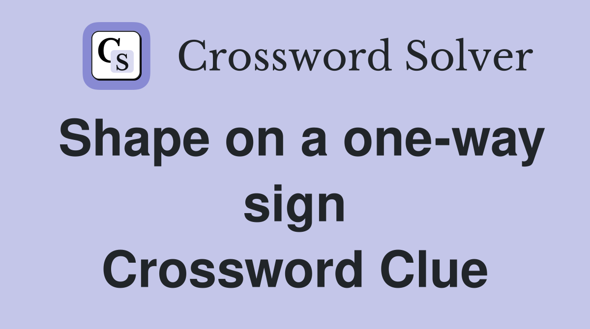Shape on a one-way sign Crossword Clue