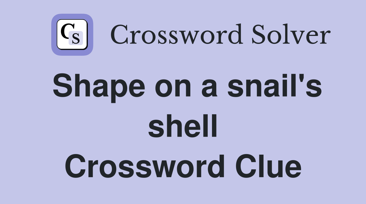 Shape on a snail's shell Crossword Clue
