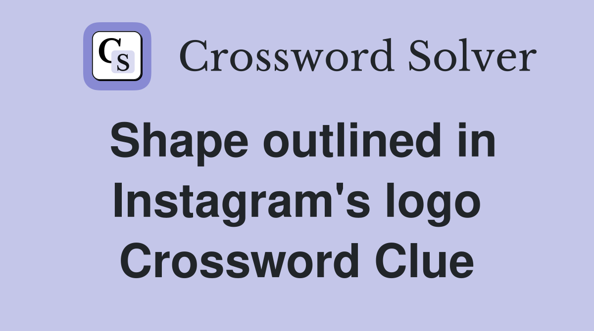 Shape outlined in Instagram's logo Crossword Clue