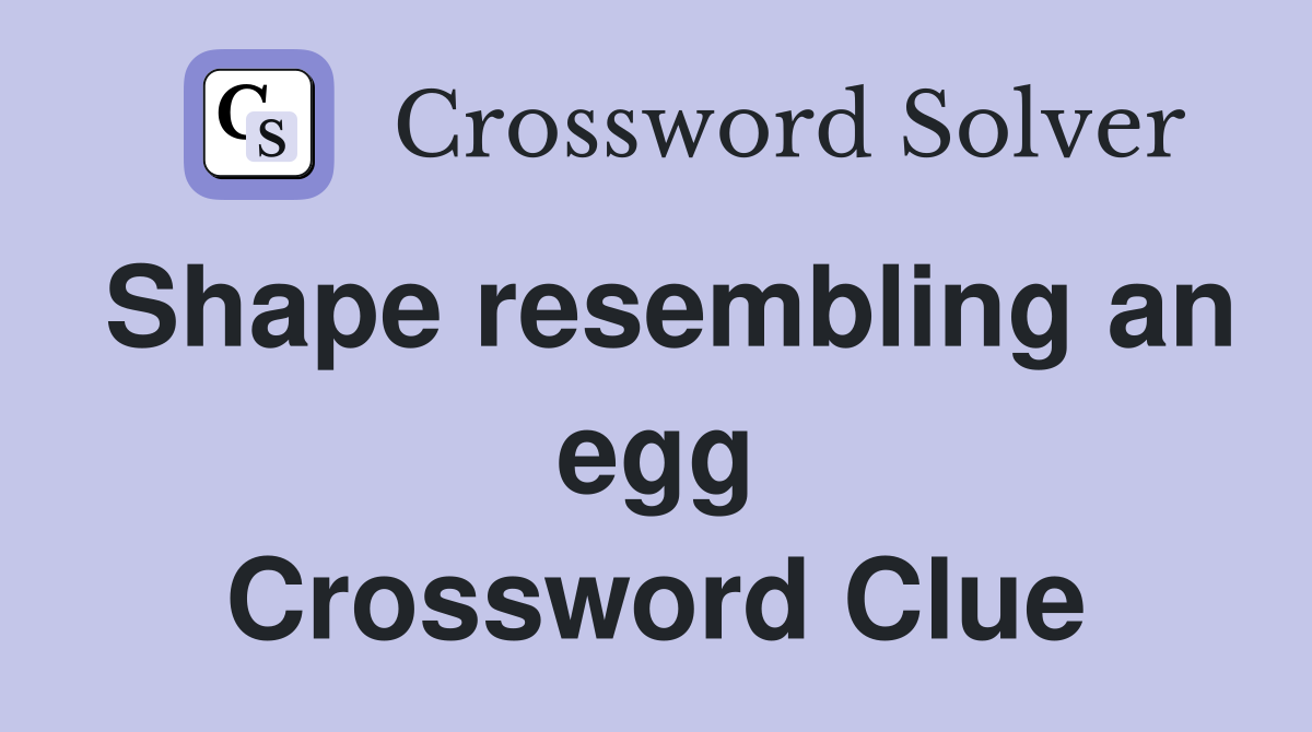 Shape resembling an egg Crossword Clue