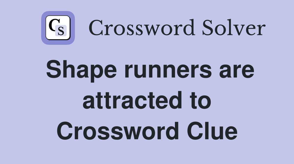 Shape runners are attracted to Crossword Clue