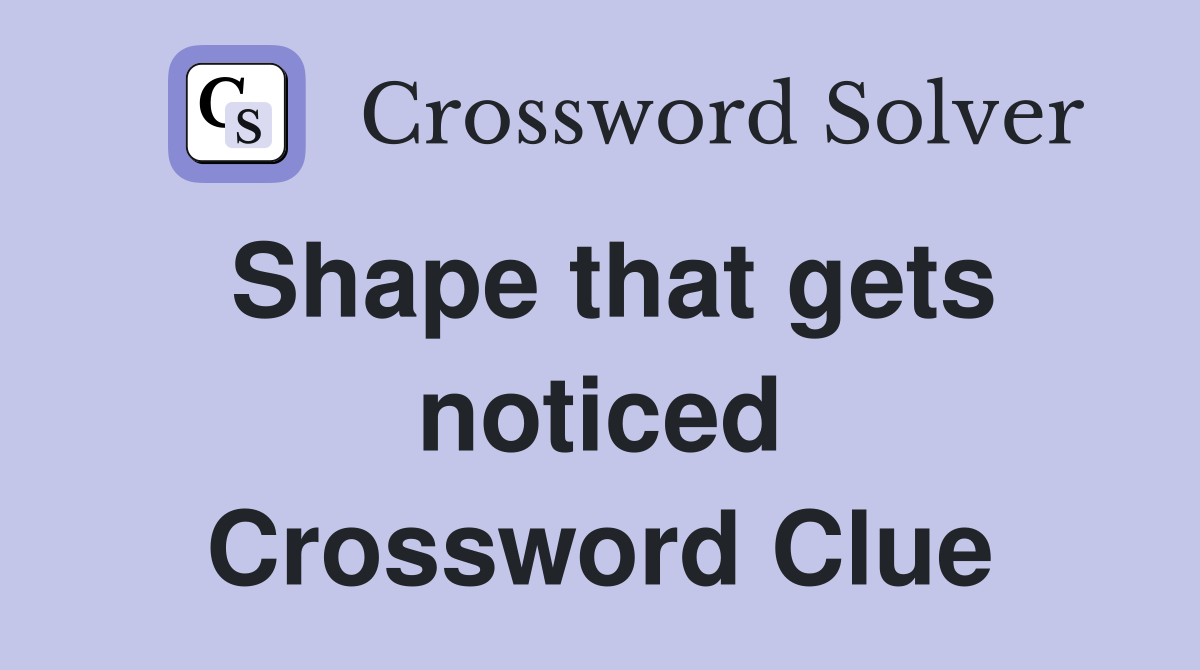 Shape that gets noticed Crossword Clue