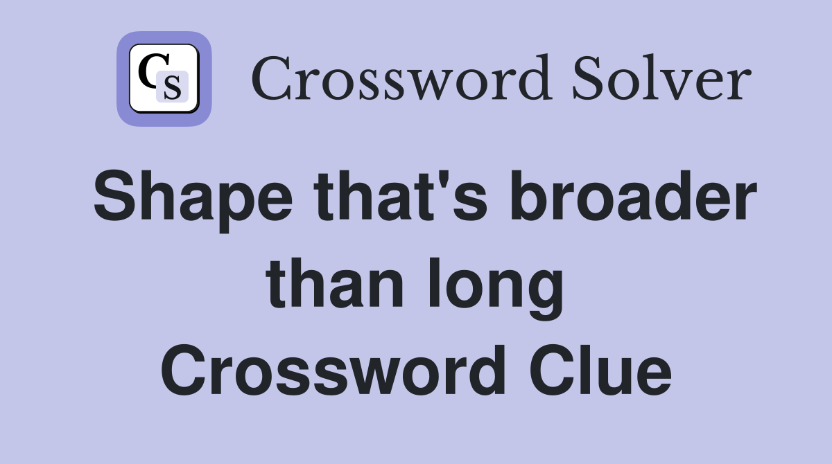 Shape that's broader than long Crossword Clue