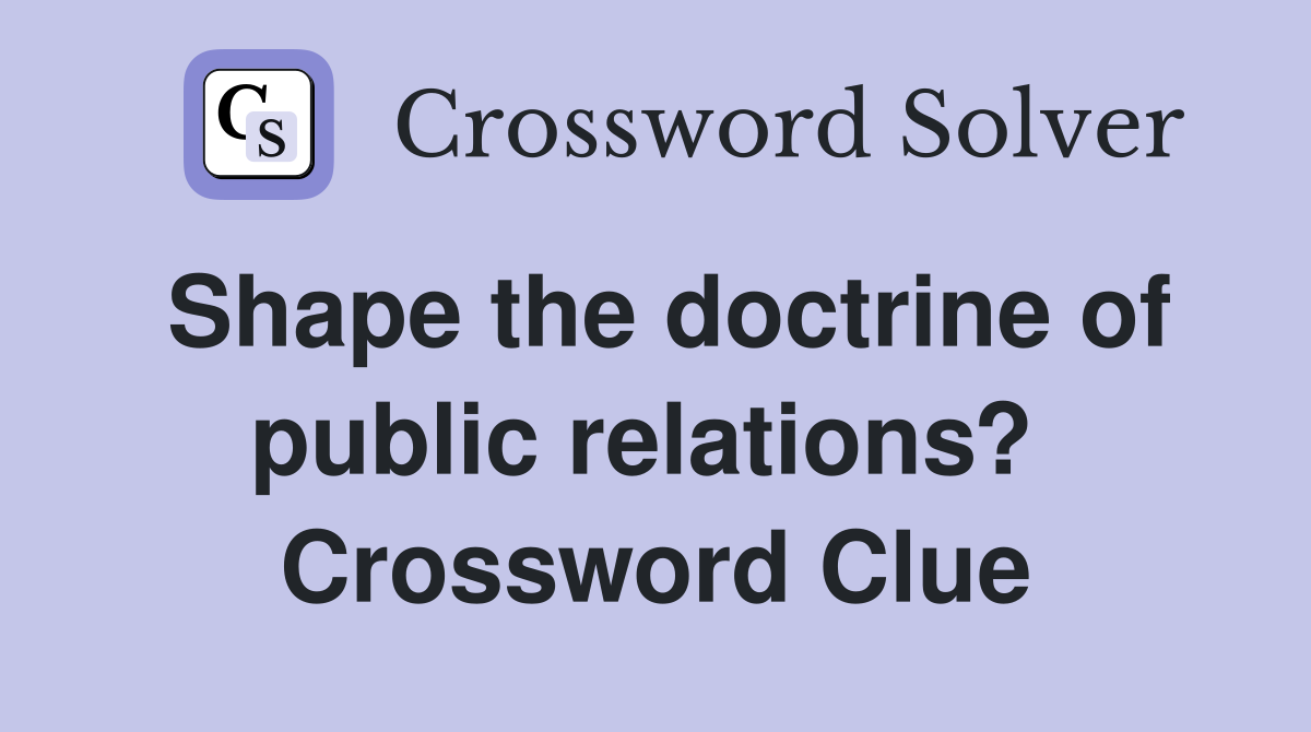 Shape the doctrine of public relations?  Crossword Clue