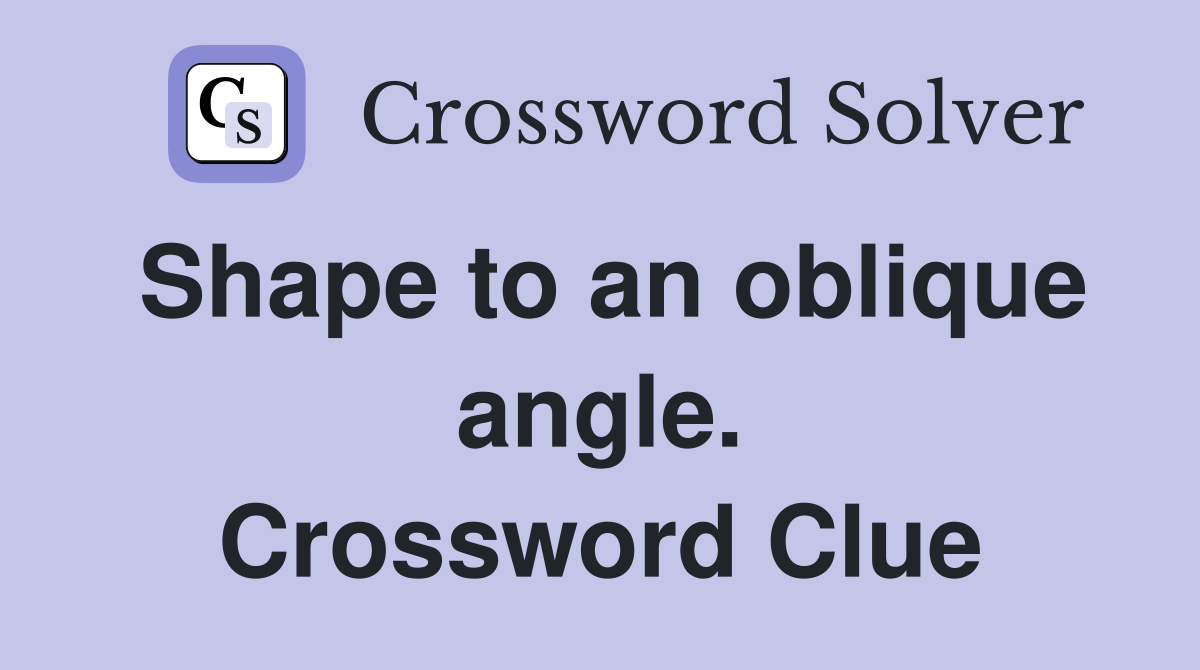 Shape to an oblique angle. Crossword Clue