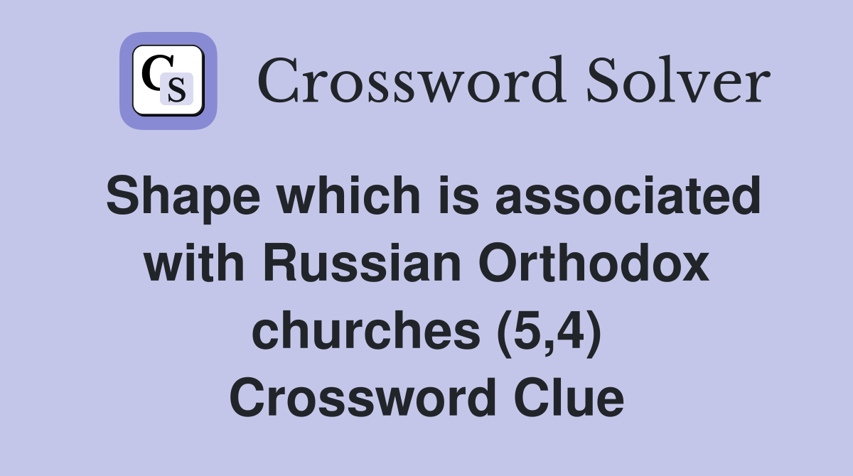 Shape which is associated with Russian Orthodox churches (5,4) Crossword Clue