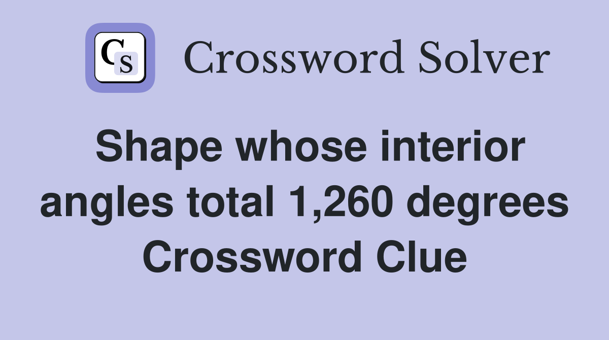 Shape whose interior angles total 1,260 degrees Crossword Clue
