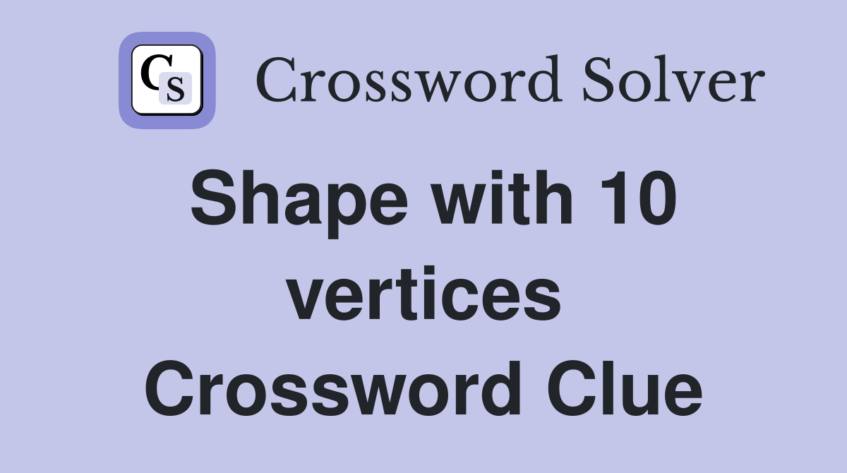 Shape with 10 vertices Crossword Clue