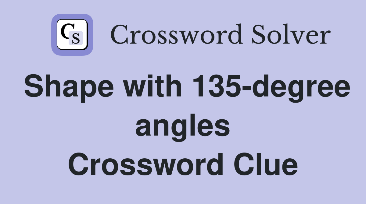 Shape with 135-degree angles Crossword Clue