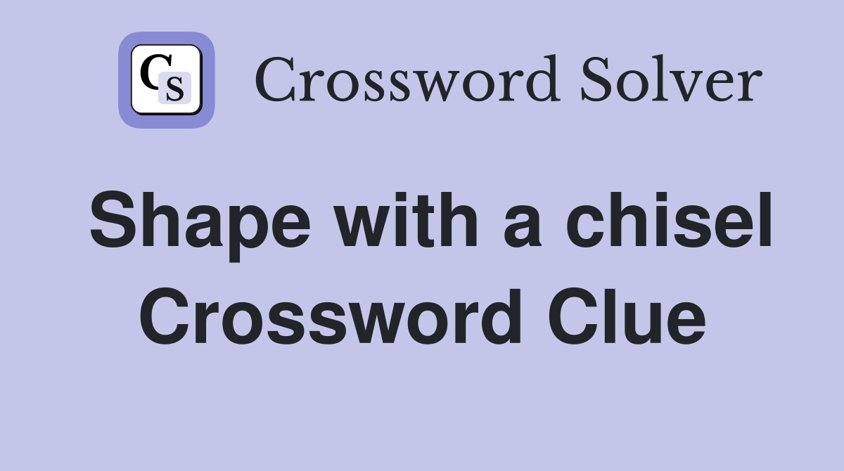 Shape with a chisel Crossword Clue