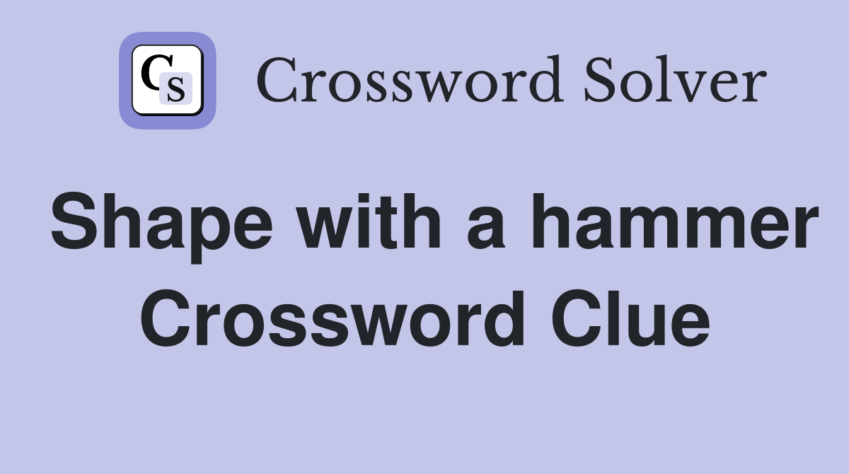 Shape with a hammer Crossword Clue