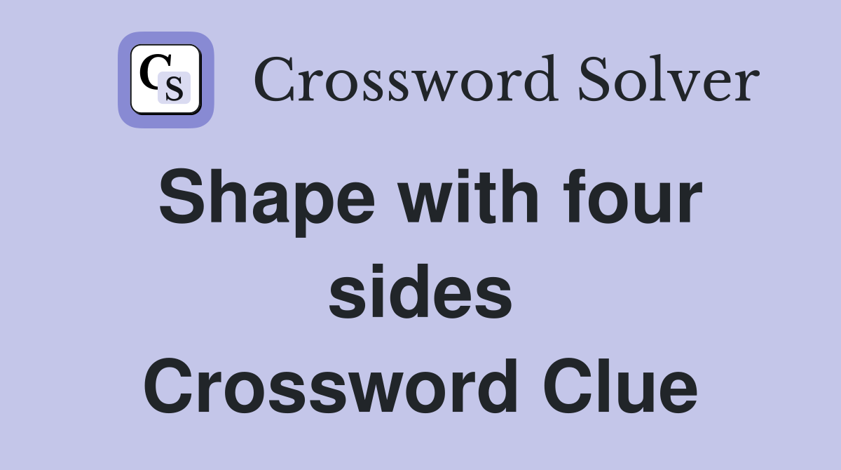 Shape with four sides Crossword Clue