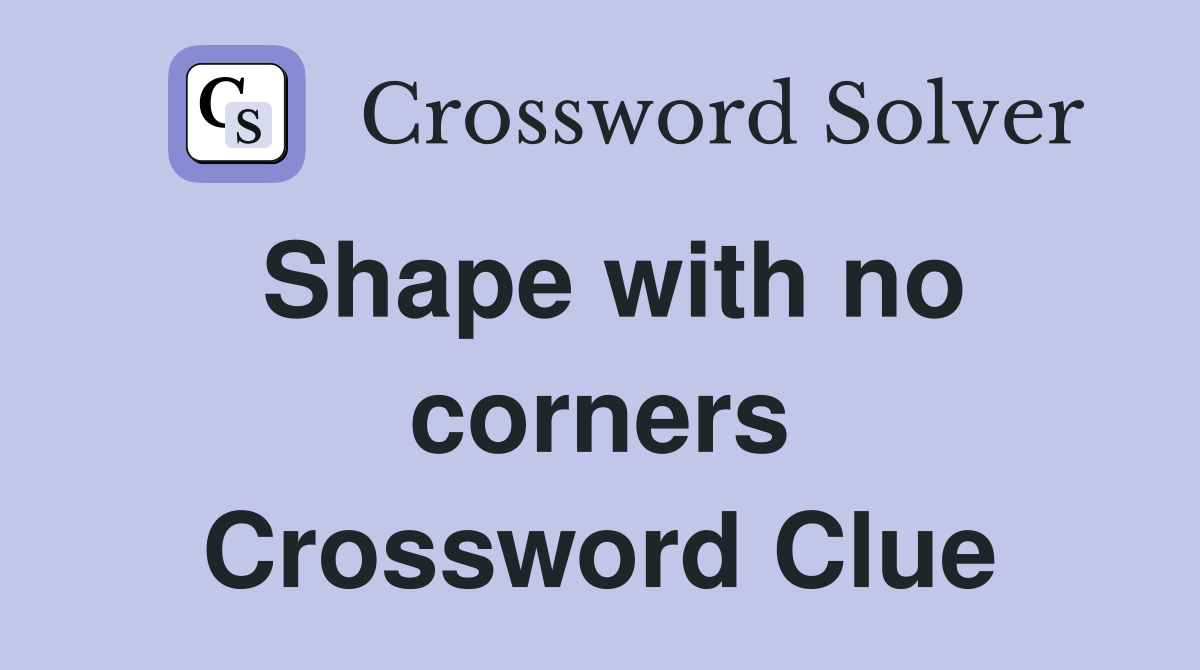 Shape with no corners Crossword Clue