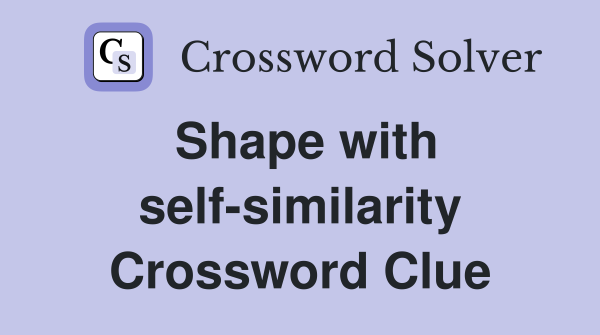 Shape with self-similarity Crossword Clue