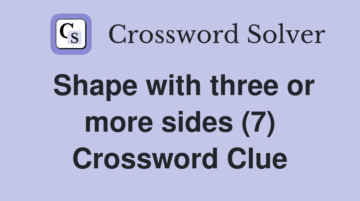 Shape with three or more sides (7) Crossword Clue