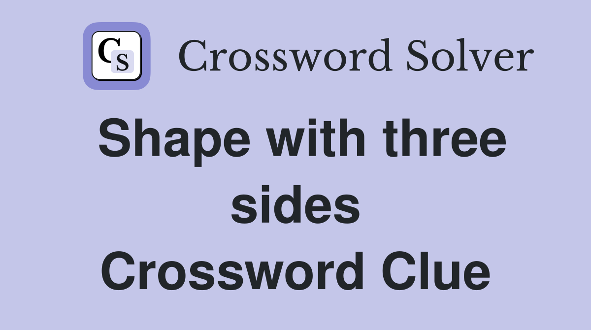 Shape with three sides Crossword Clue