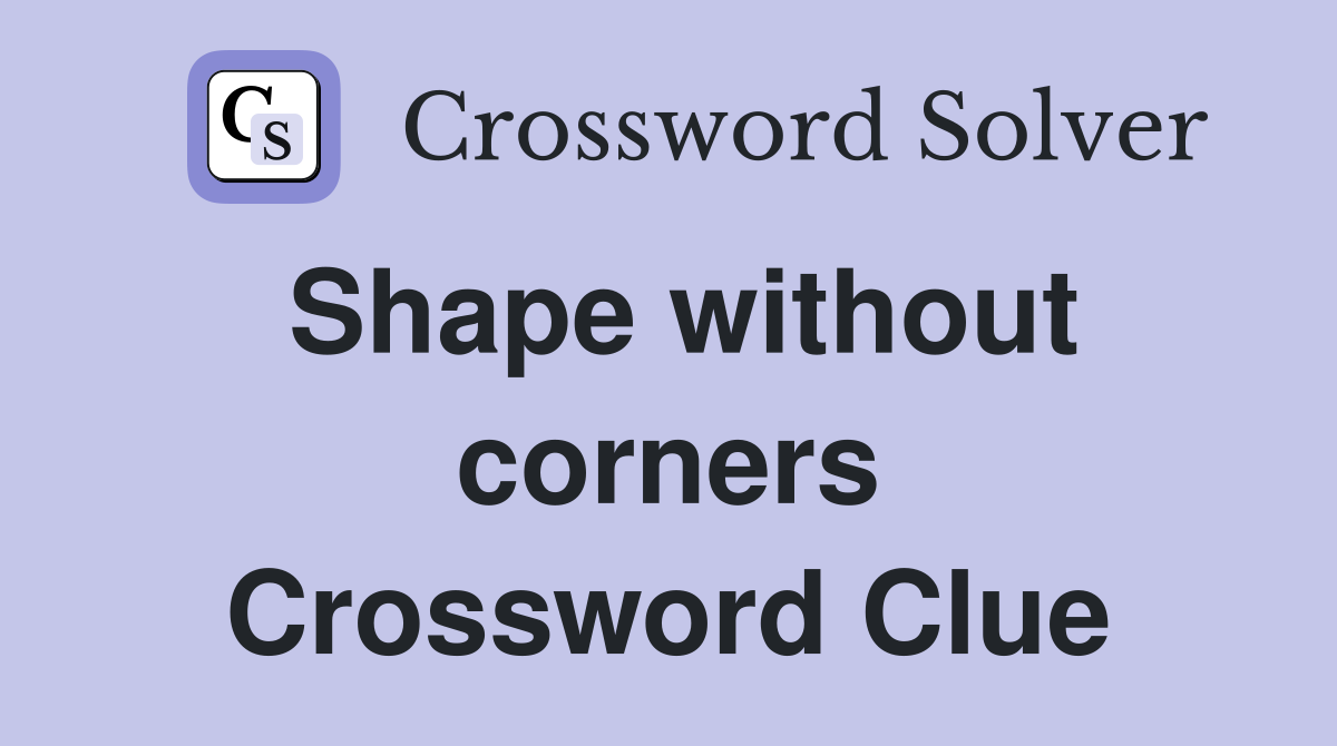 Shape without corners Crossword Clue