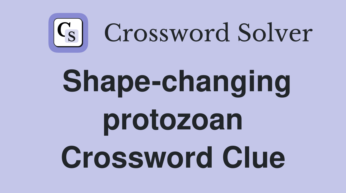 Shape-changing protozoan Crossword Clue