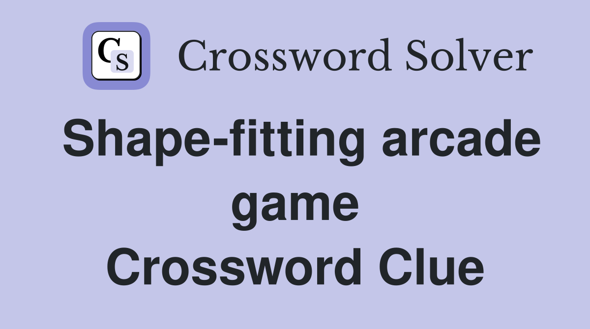 Shape-fitting arcade game Crossword Clue