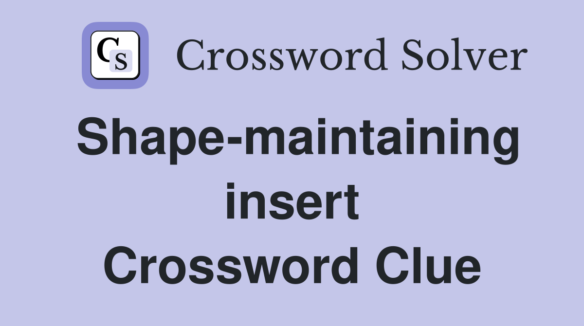 Shape-maintaining insert Crossword Clue