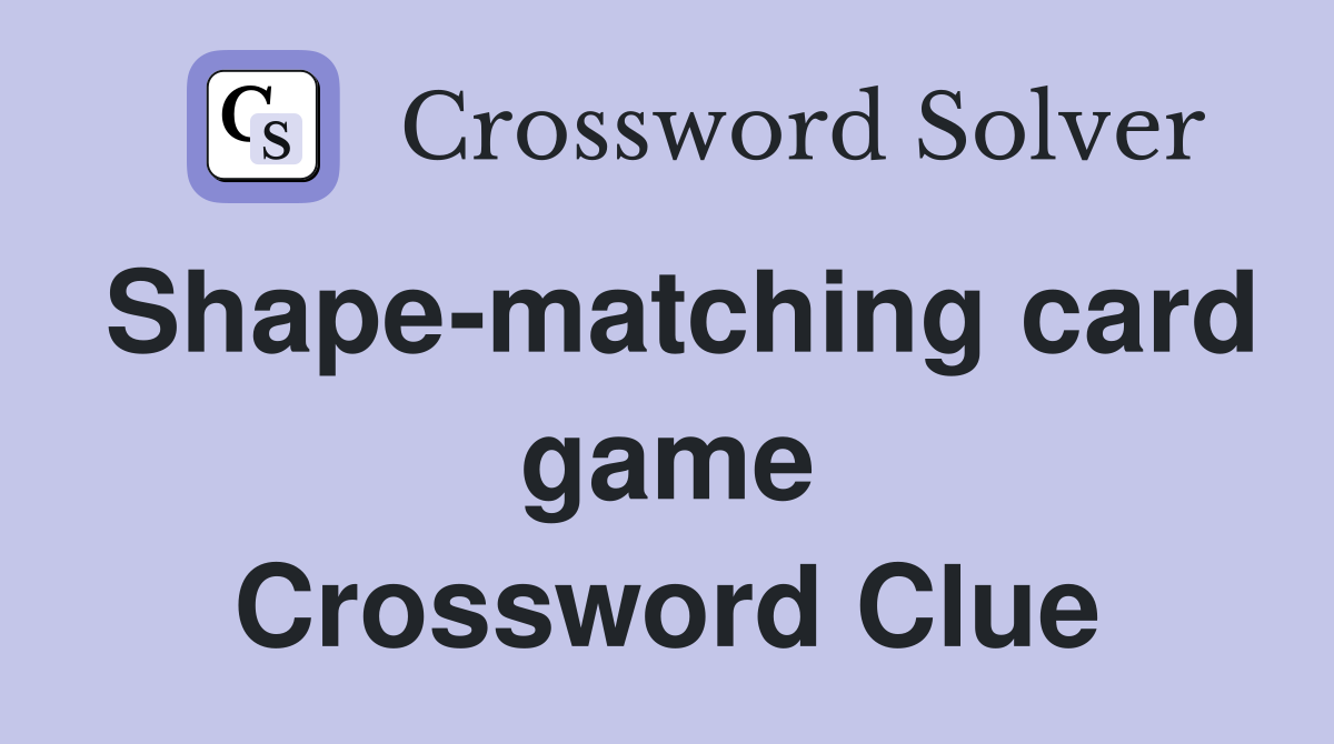 Shape-matching card game Crossword Clue