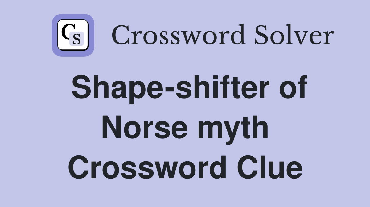Shape-shifter of Norse myth Crossword Clue