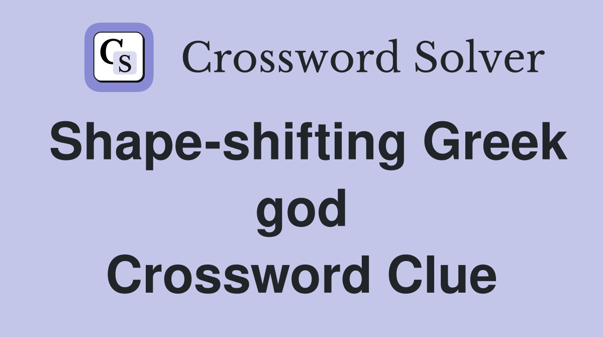 Shape-shifting Greek god Crossword Clue