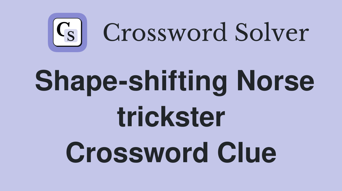 Shape-shifting Norse trickster Crossword Clue