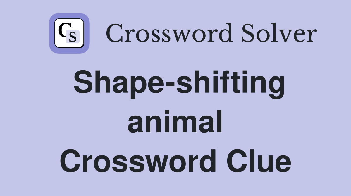 Shape-shifting animal Crossword Clue