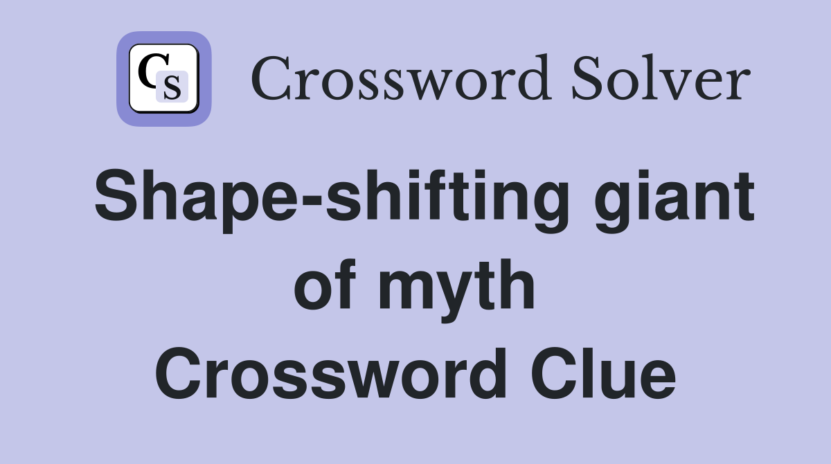 Shape-shifting giant of myth Crossword Clue