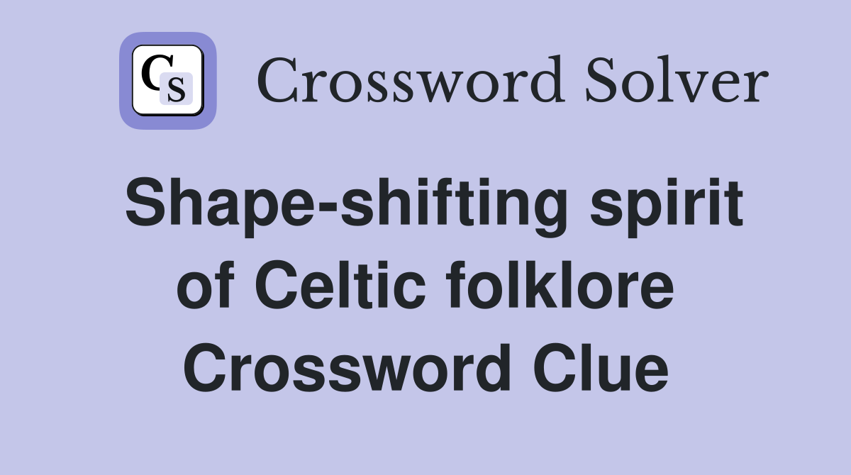 Shape-shifting spirit of Celtic folklore Crossword Clue
