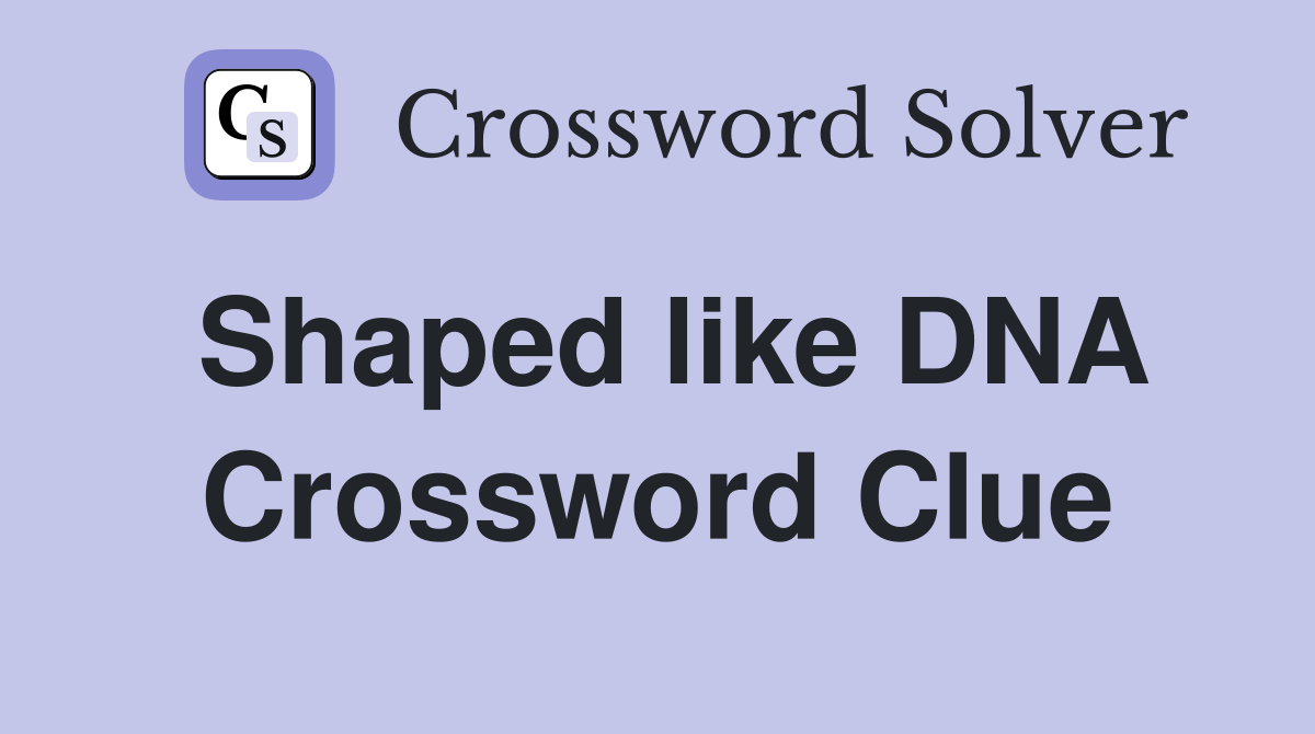 Shaped like DNA Crossword Clue