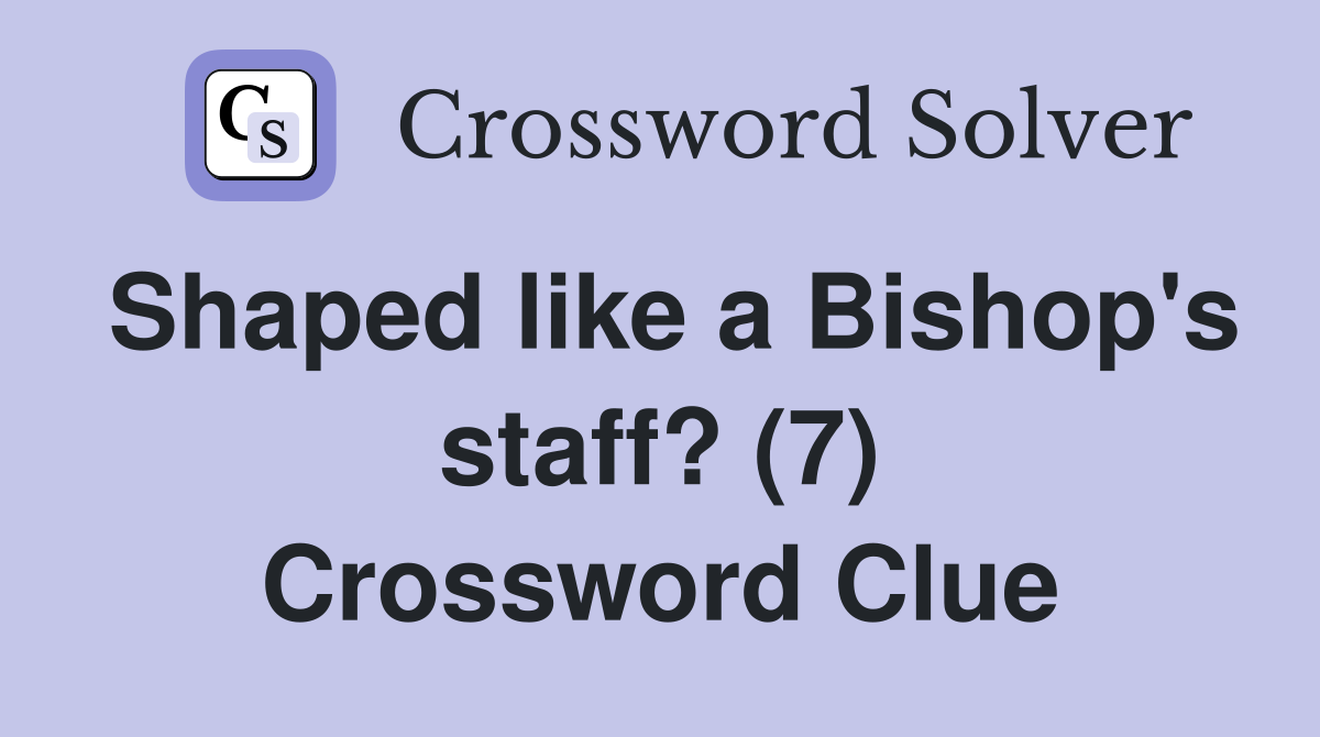 Shaped like a Bishop's staff? (7) Crossword Clue