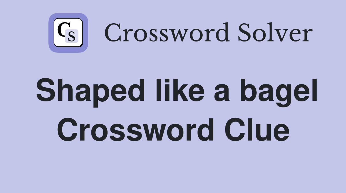 Shaped like a bagel Crossword Clue