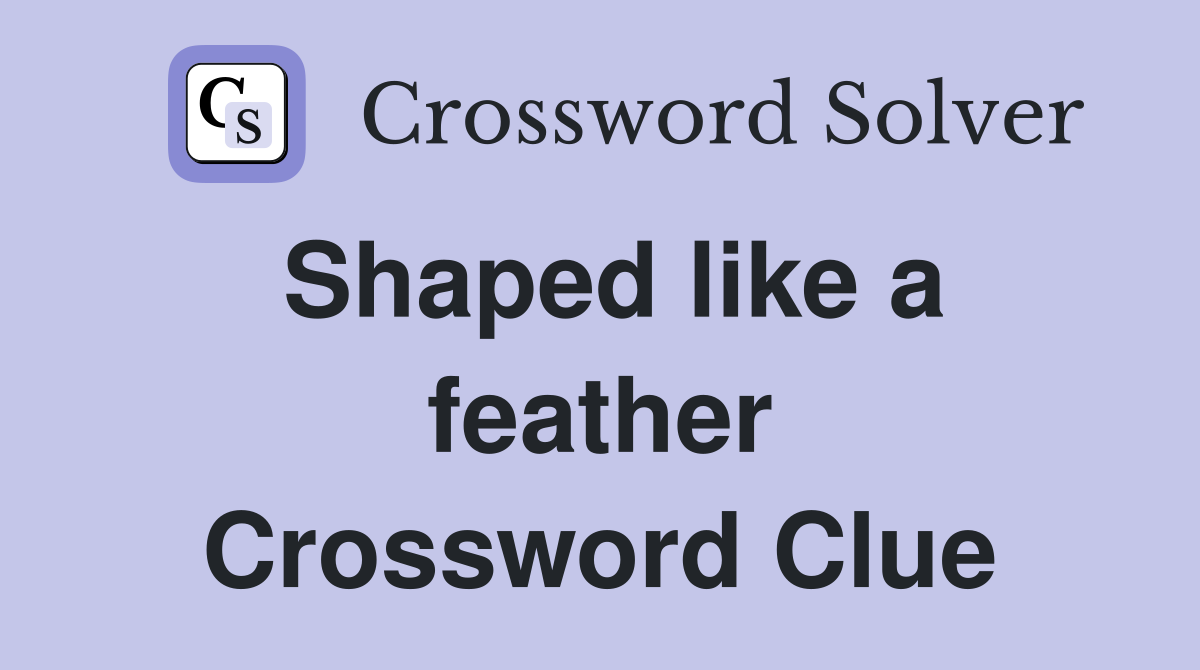 Shaped like a feather Crossword Clue