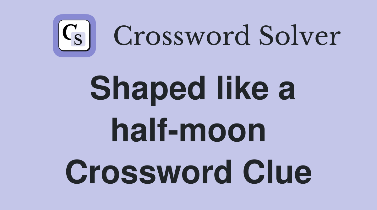 Shaped like a half-moon Crossword Clue