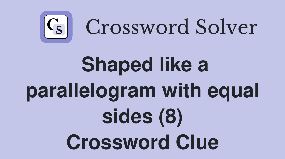 Shaped like a parallelogram with equal sides (8) Crossword Clue