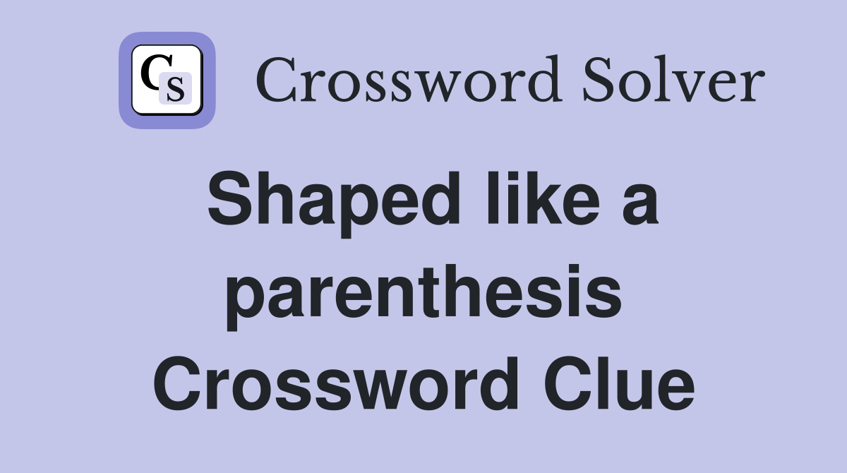 Shaped like a parenthesis Crossword Clue