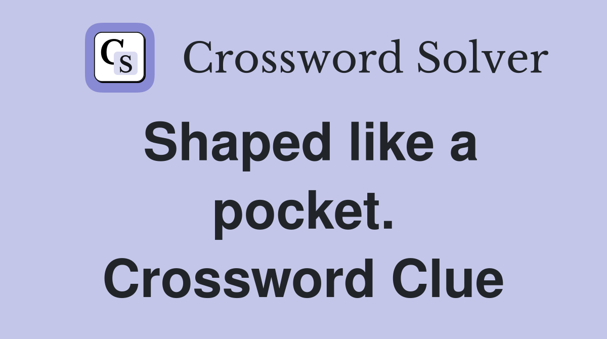 Shaped like a pocket. Crossword Clue