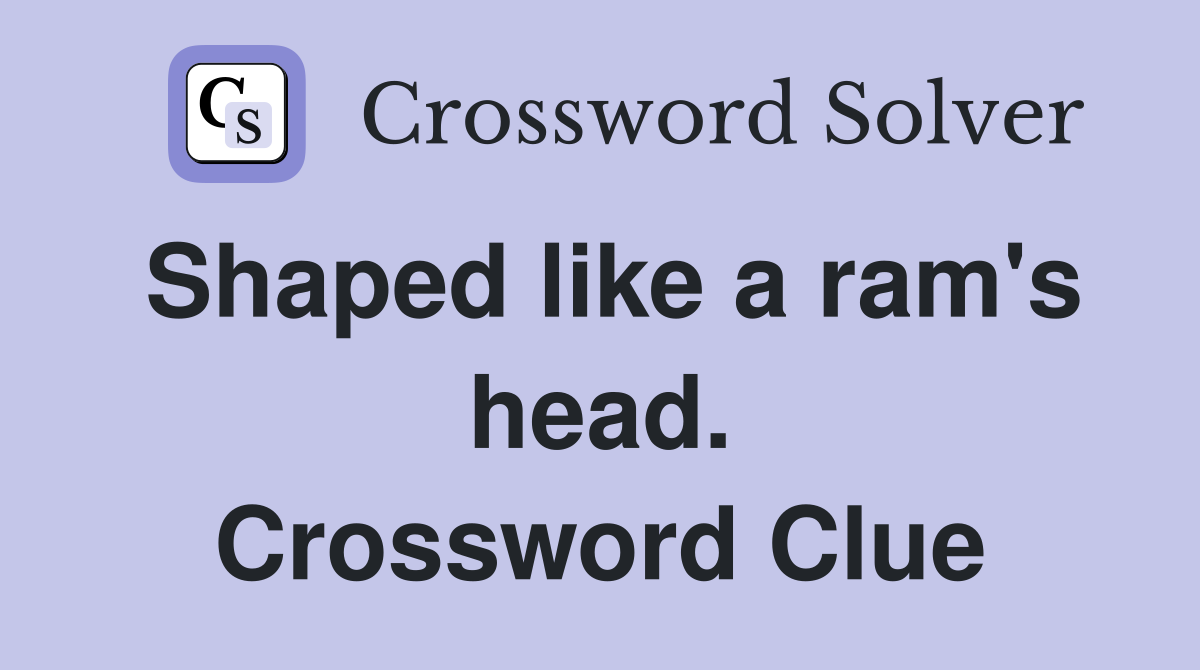 Shaped like a ram's head. Crossword Clue