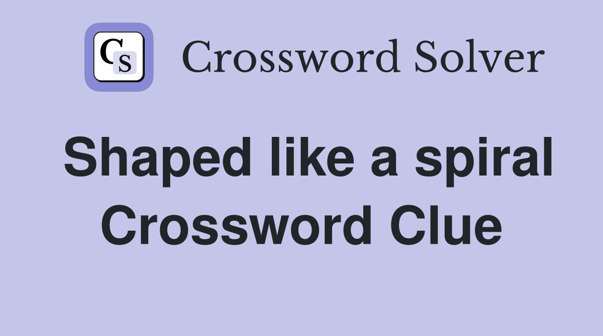 Shaped like a spiral Crossword Clue