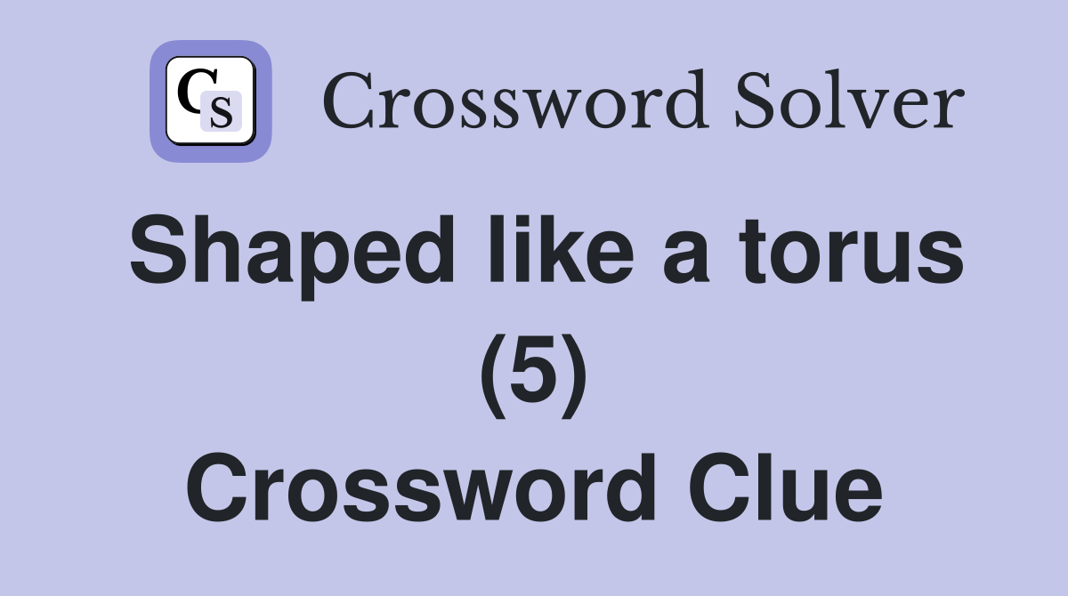 Shaped like a torus (5) Crossword Clue
