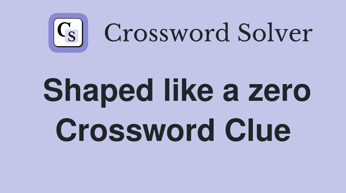 Shaped like a zero Crossword Clue